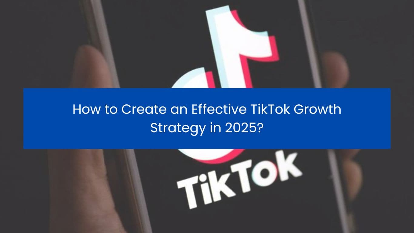 How to Create an Effective TikTok Growth Strategy in 2024