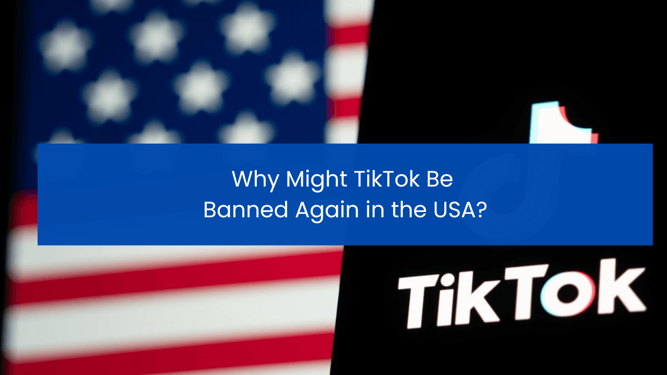 Why Might TikTok Be Banned Again in the USA?