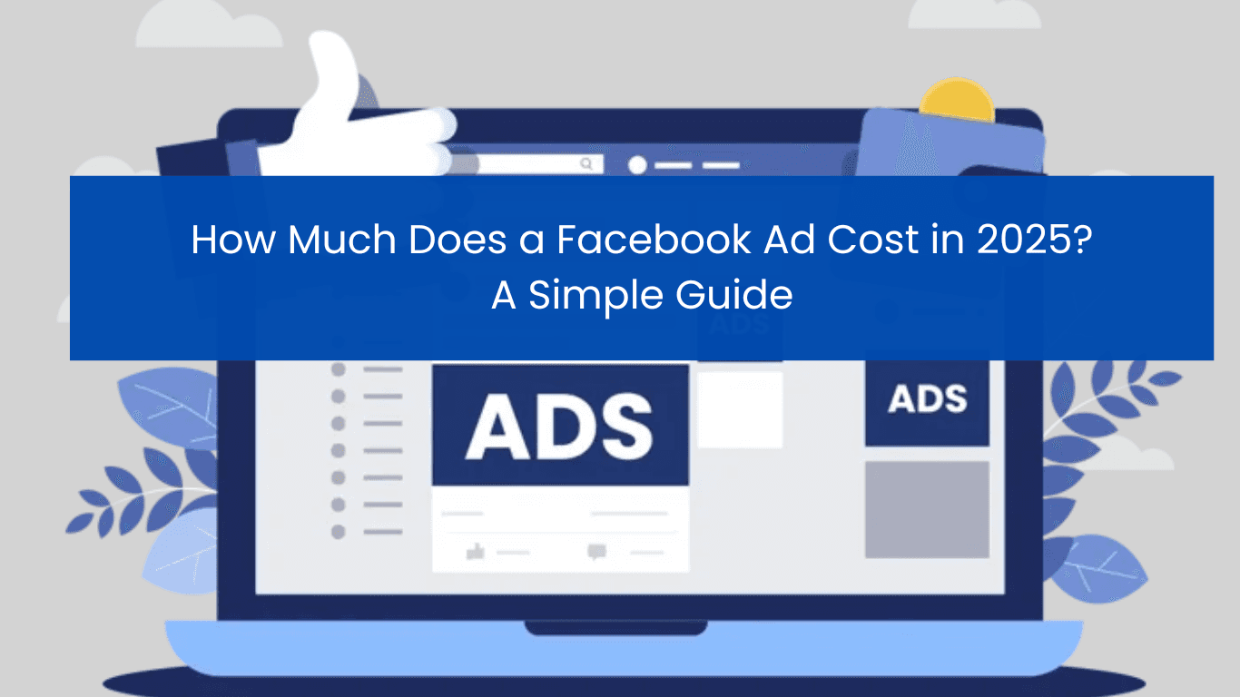 How Much Does a Facebook Ad Cost in 2025? A Simple Guide