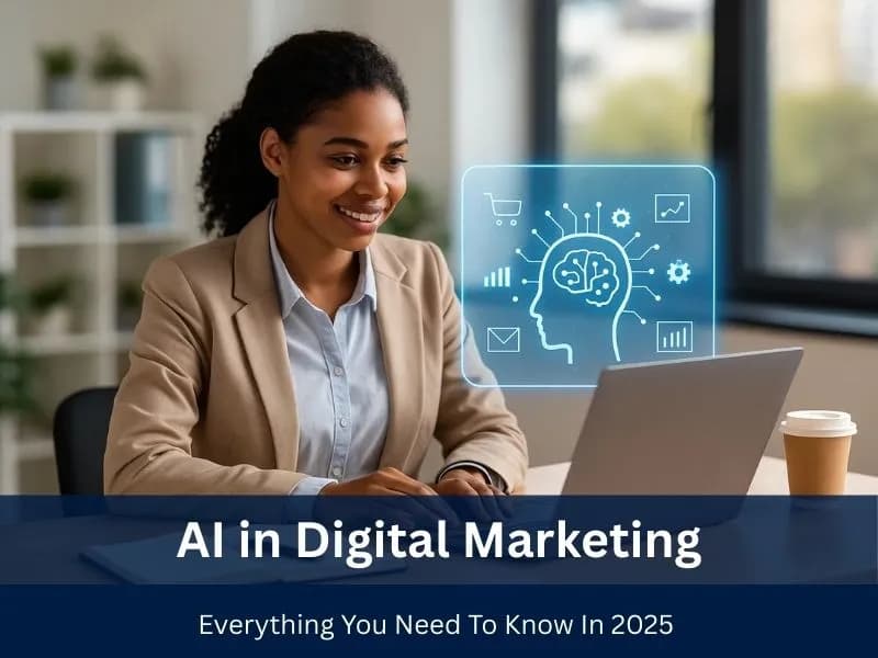 AI in Digital Marketing: Everything You Need To Know In 2025