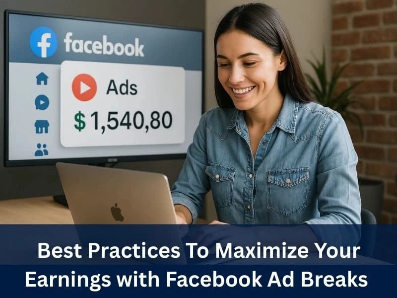 Best Practices To Maximize Your Earnings with Facebook Ad Breaks