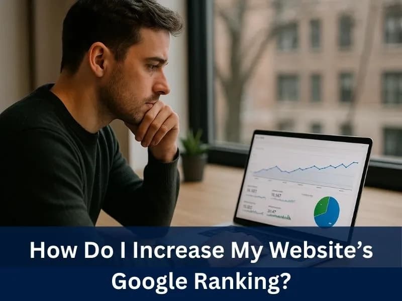 How Do I Increase My Website's Google Ranking?