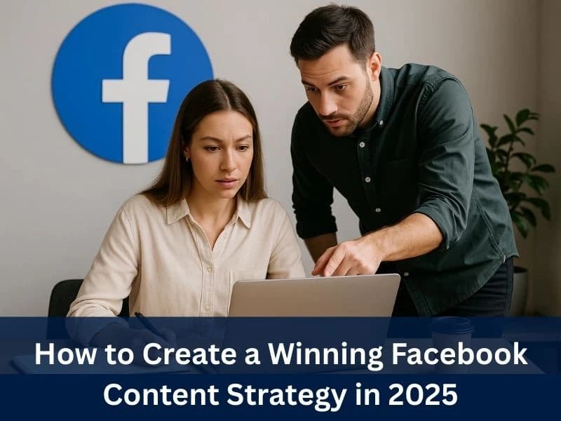 How to Create a Winning Facebook Content Strategy in 2025