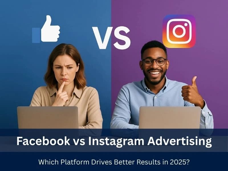 Facebook vs Instagram Advertising: Which Platform Drives Better Results in 2025?