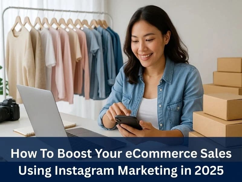 How To Boost Your eCommerce Sales Using Instagram Marketing in 2025