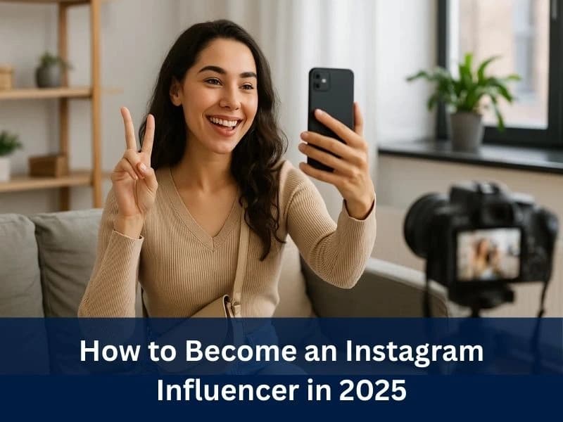 How to Become an Instagram Influencer in 2025: A Beginner’s Guide