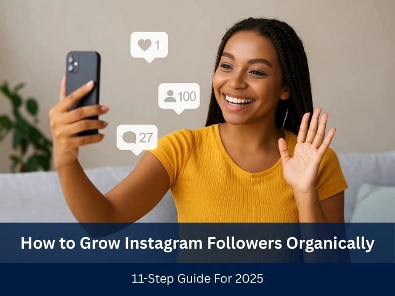 How to Grow Instagram Followers Organically: 11-Step Guide For 2025