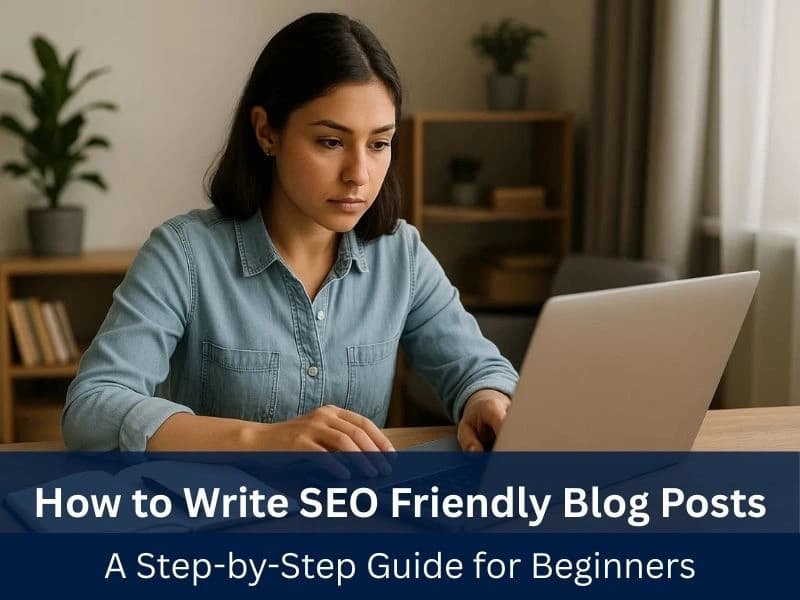 How to Write SEO Friendly Blog Posts: A Step-by-Step Guide for Beginners