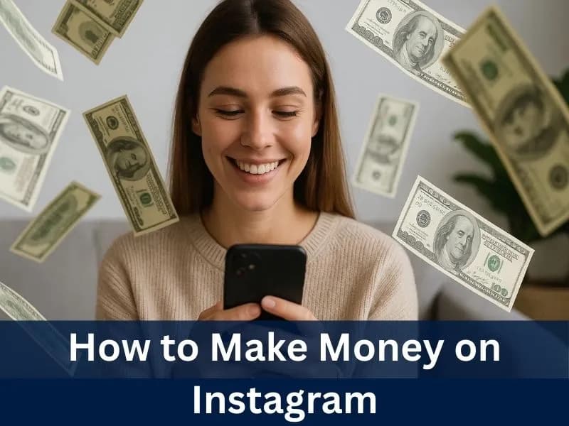 How to Make Money on Instagram: A Step By Step Guide For 2025