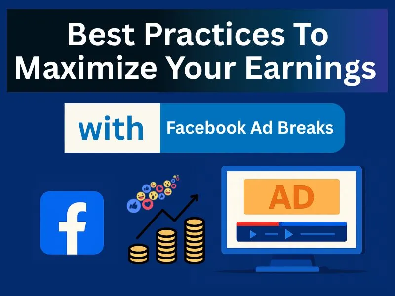 Best Practices To Maximize Your Earnings with Facebook Ad Breaks