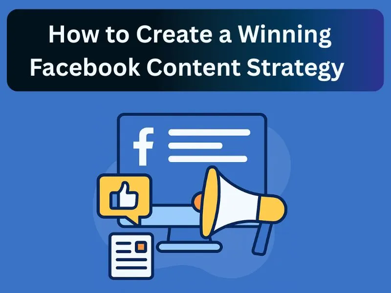 ow to Create a Winning Facebook Content Strategy in 2025