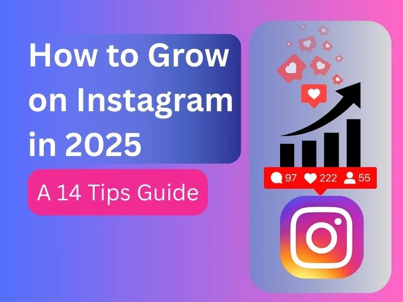 How to Grow on Instagram in 2025: A 14 Tips Guide