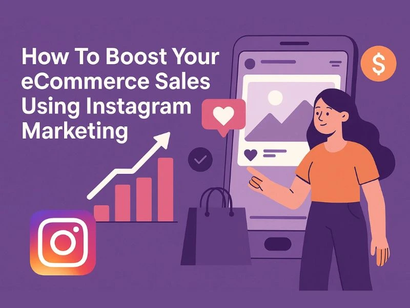 How To Boost Your eCommerce Sales Using Instagram Marketing in 2025