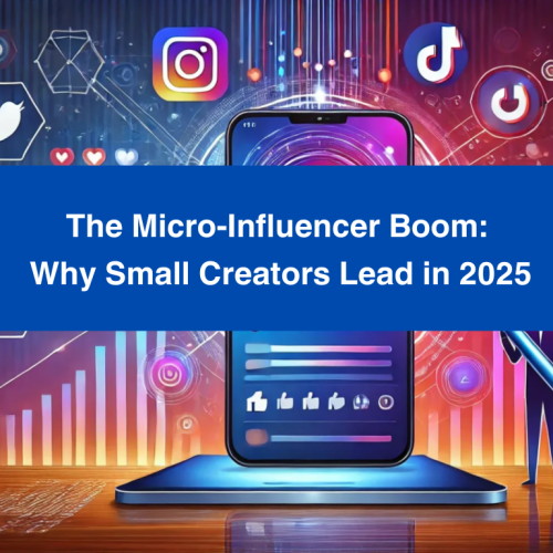 The Micro-Influencer Boom: Why Small Creators Are Dominating Marketing in 2025