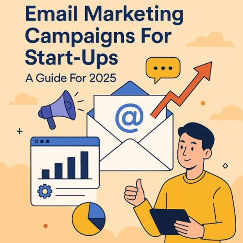 Email Marketing Campaigns For Start-Ups: A Guide For 2025