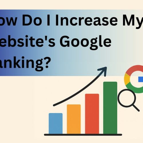 How Do I Increase My Website’s Google Ranking?