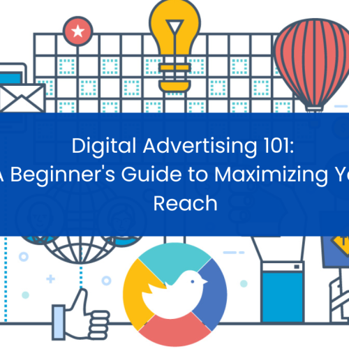 Digital Advertising 101: A Beginner’s Guide to Maximizing Your Reach